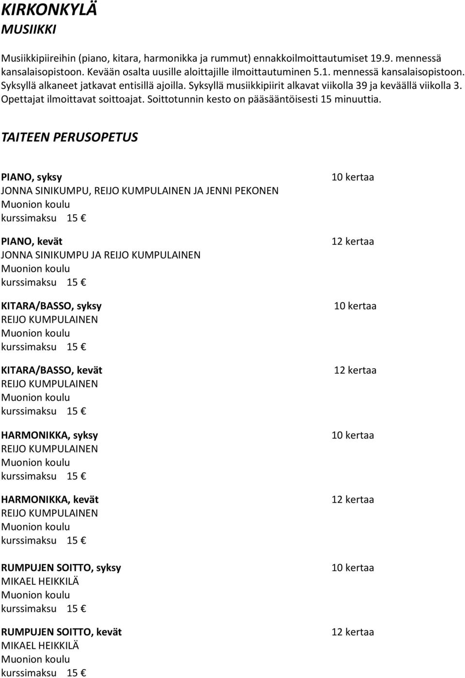 TAITEEN PERUSOPETUS PIANO, syksy JONNA SINIKUMPU, REIJO KUMPULAINEN JA JENNI PEKONEN PIANO, kevät JONNA SINIKUMPU JA REIJO KUMPULAINEN KITARA/BASSO, syksy REIJO KUMPULAINEN KITARA/BASSO, kevät REIJO