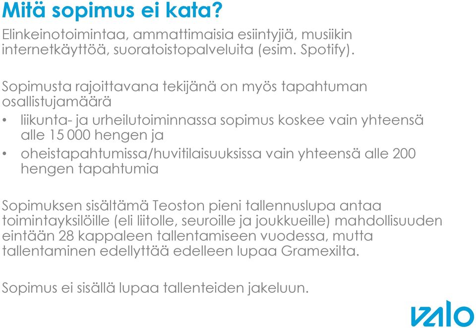 oheistapahtumissa/huvitilaisuuksissa vain yhteensä alle 200 hengen tapahtumia Sopimuksen sisältämä Teoston pieni tallennuslupa antaa toimintayksilöille (eli