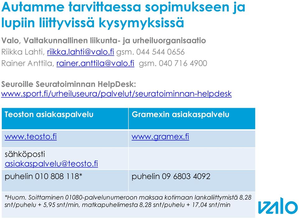 fi/urheiluseura/palvelut/seuratoiminnan-helpdesk Teoston asiakaspalvelu Gramexin asiakaspalvelu www.teosto.fi www.gramex.fi sähköposti asiakaspalvelu@teosto.