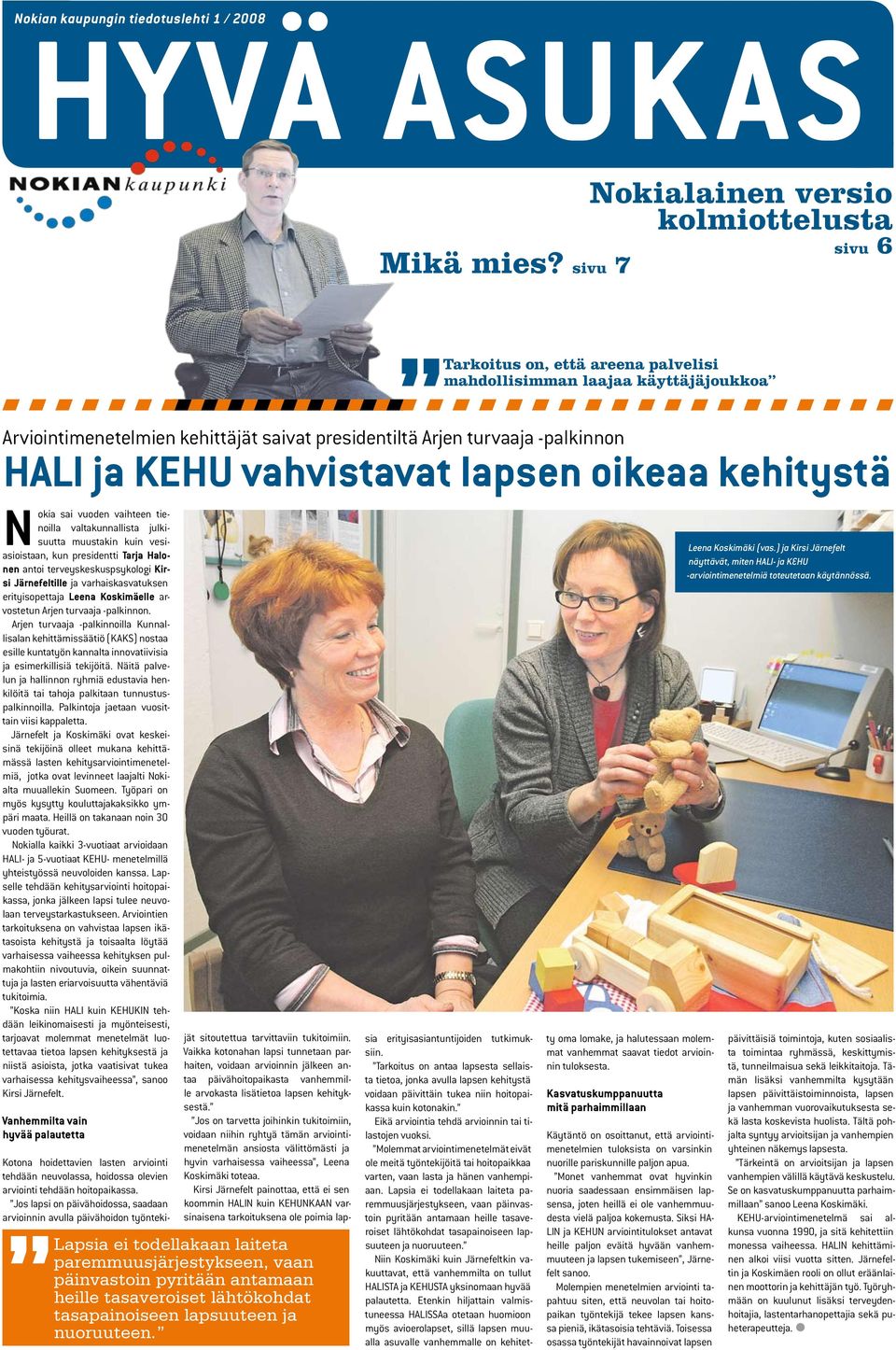 KEHU vahvistavat apsen oikeaa kehitystä Nokia sai vuoden vaihteen tienoia vatakunnaista jukisuutta muustakin kuin vesiasioistaan, kun presidentti Tarja Haonen antoi terveyskeskuspsykoogi Kirsi