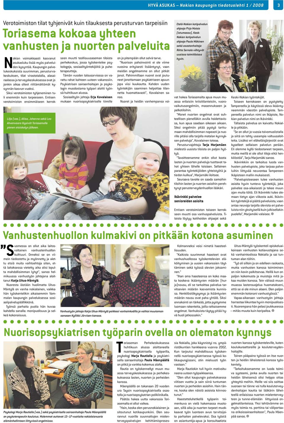 Kaupungin paveukeskuksista suurimman, perusturvakeskuksen, tiat virastotaoa, aasairaaassa ja terveyskeskuksessa ovat jo jonkin aikaa oeet riittämättömät kysynnän kasvun vuoksi.