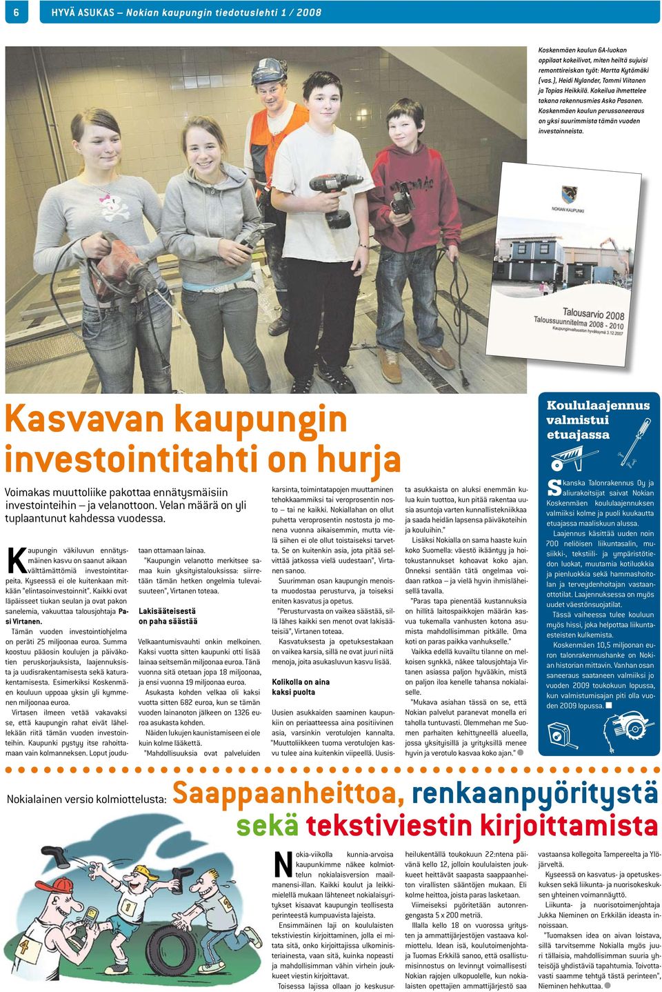 Kasvavan kaupungin investointitahti on hurja Voimakas muuttoiike pakottaa ennätysmäisiin investointeihin ja veanottoon. Vean määrä on yi tupaantunut kahdessa vuodessa.