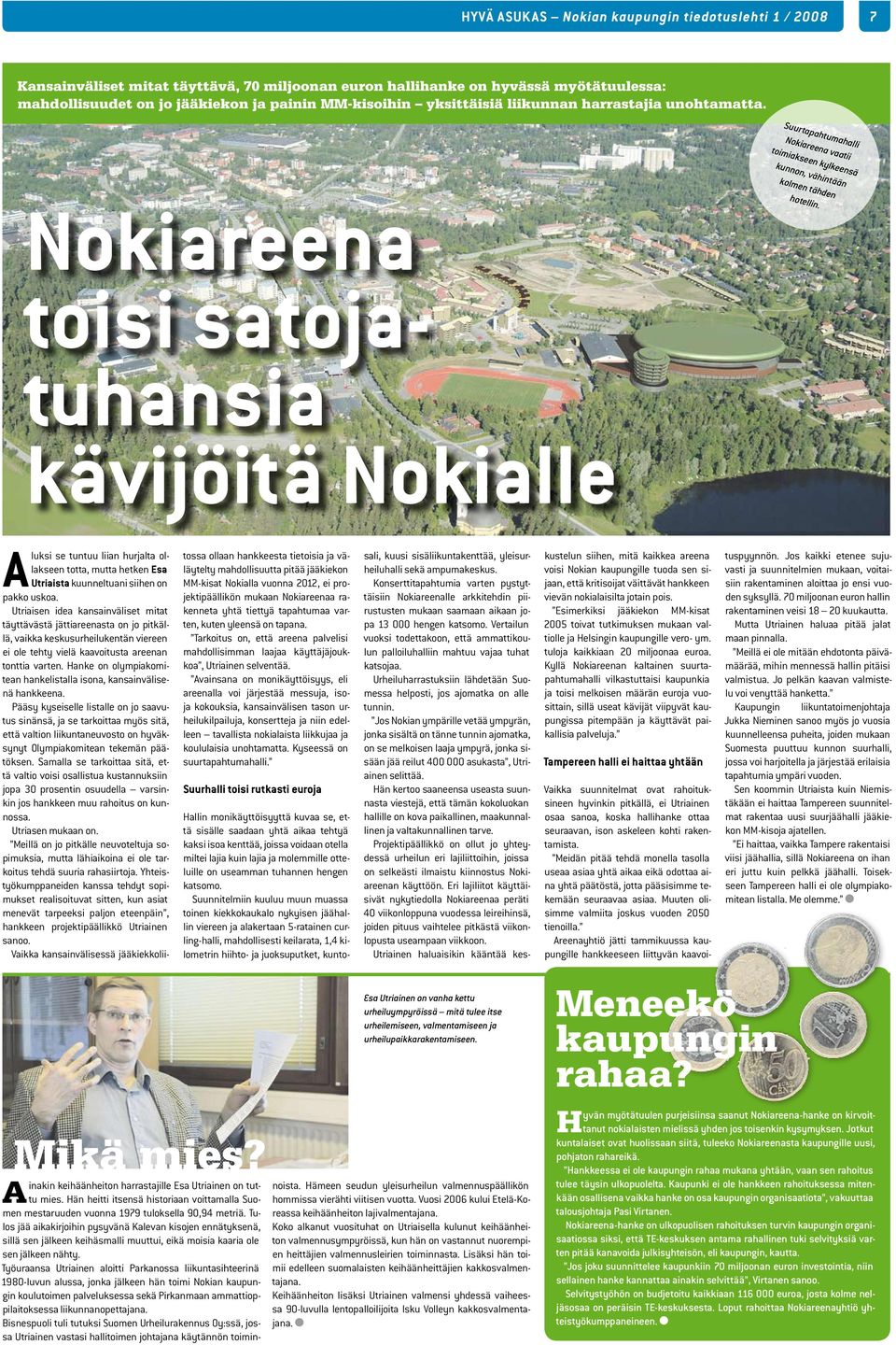 toisi satojatuhansia kävijöitä Nokiae Auksi se tuntuu iian hurjata oakseen totta, mutta hetken Esa Utriaista kuunnetuani siihen on pakko uskoa.