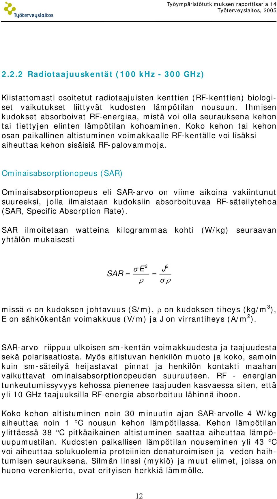 Ihmisen kudokset absorboivat RF-energiaa, mistä voi olla seurauksena kehon tai tiettyjen elinten lämpötilan kohoaminen.