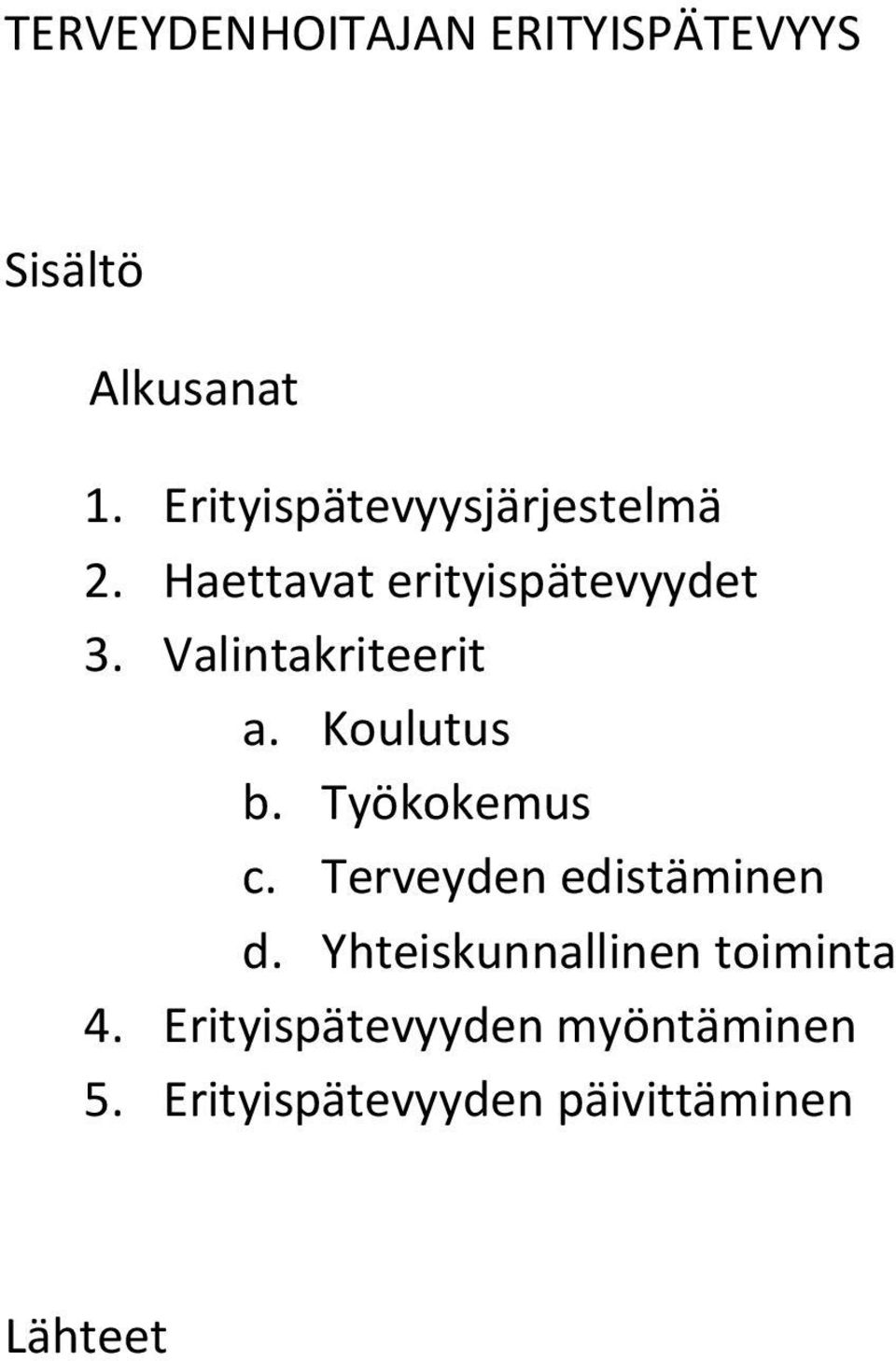 Valintakriteerit a. Koulutus b. Työkokemus c. Terveyden edistäminen d.