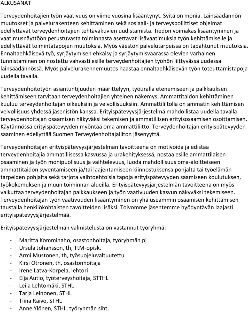 Tiedon voimakas lisääntyminen ja vaatimusnäyttöön perustuvasta toiminnasta asettavat lisävaatimuksia työn kehittämiselle ja edellyttävät toimintatapojen muutoksia.