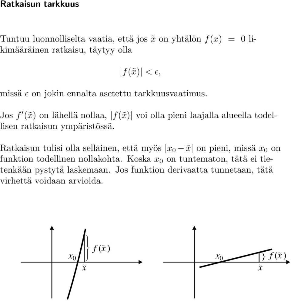 Jos f ( x) on lähellä nollaa, f( x) voi olla pieni laajalla alueella todellisen ratkaisun ympäristössä.