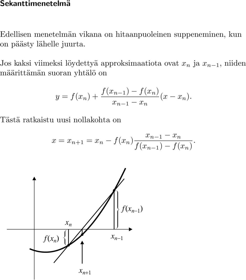 Jos kaksi viimeksi löydettyä approksimaatiota ovat x n ja x n 1, niiden määrittämän suoran