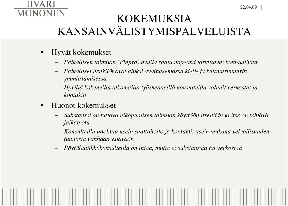 henkilöt ovat aluksi avainasemassa kieli- ja kulttuurimuurin ymmärtämisessä Hyvillä kokeneilla ulkomailla työskenneillä konsulteilla valmiit verkostot