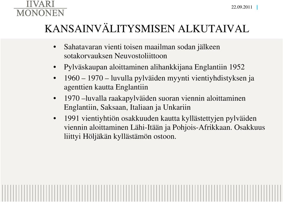 aloittaminen alihankkijana Englantiin 1952 1960 1970 luvulla pylväiden myynti vientiyhdistyksen ja agenttien kautta Englantiin