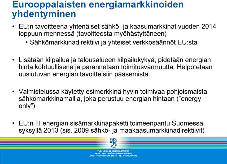 toimitusvarmuutta. Helpotetaan uusiutuvan energian tavoitteisiin pääsemistä.