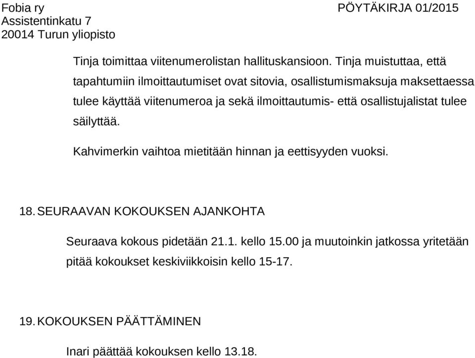 sekä ilmoittautumis- että osallistujalistat tulee säilyttää. Kahvimerkin vaihtoa mietitään hinnan ja eettisyyden vuoksi. 18.