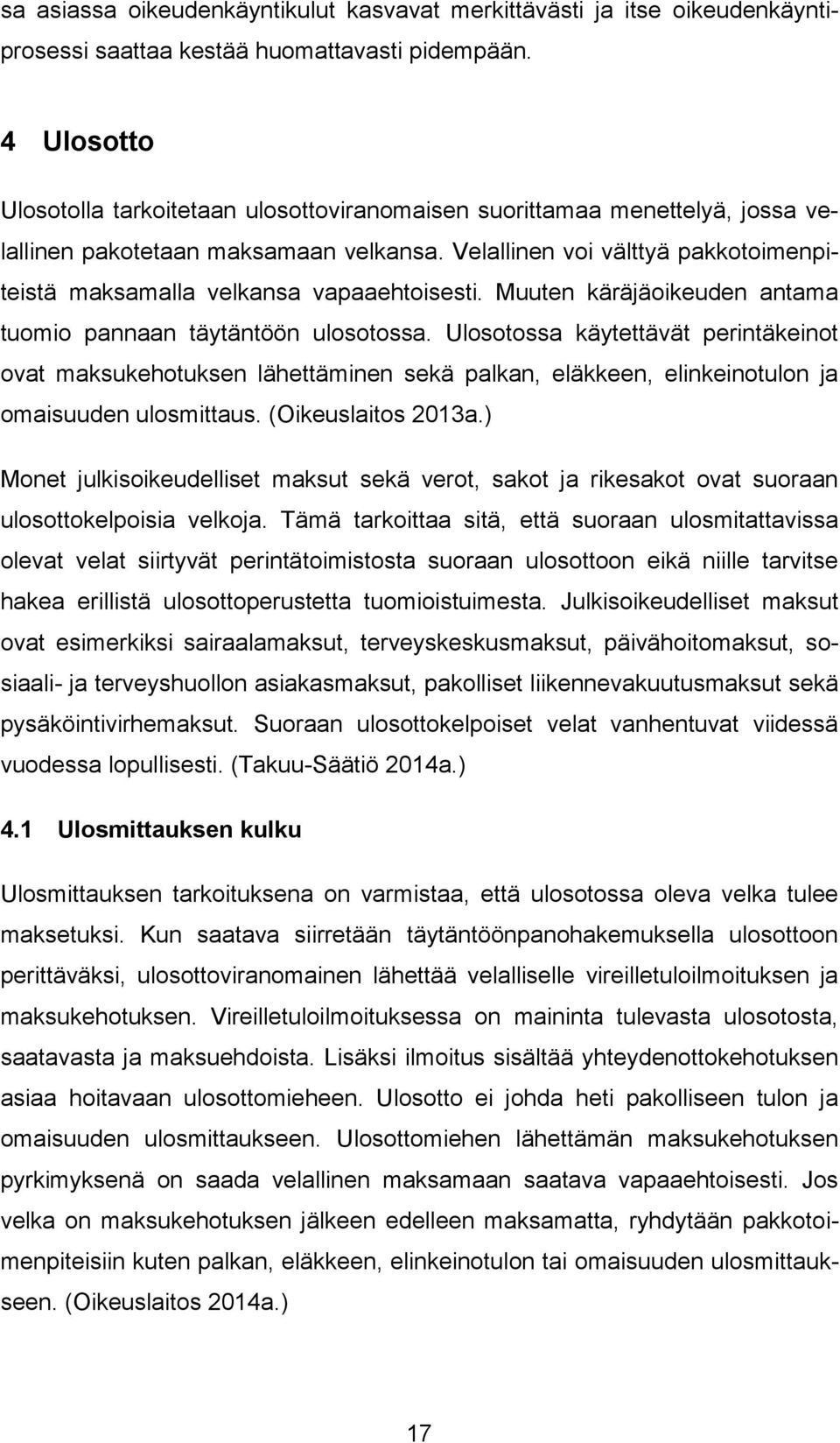 Velallinen voi välttyä pakkotoimenpiteistä maksamalla velkansa vapaaehtoisesti. Muuten käräjäoikeuden antama tuomio pannaan täytäntöön ulosotossa.