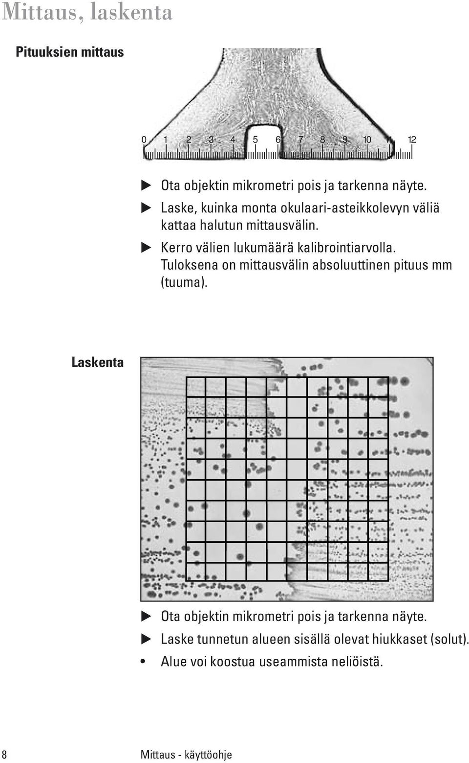 Kerro välien lukumäärä kalibrointiarvolla. Tuloksena on mittausvälin absoluuttinen pituus mm (tuuma).