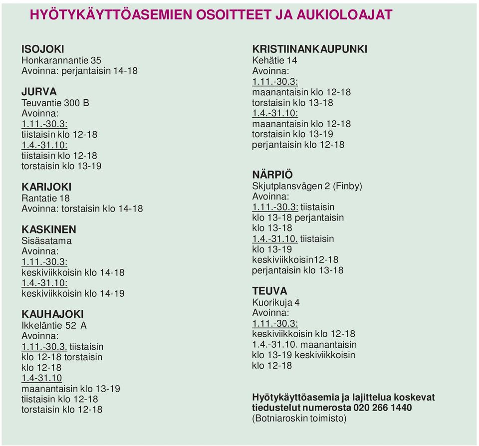 10: keskiviikkoisin klo 14-19 KAUHAJOKI Ikkeläntie 52 A Avoinna: 1.11.-30.3. tiistaisin klo 12-18 torstaisin klo 12-18 1.4-31.