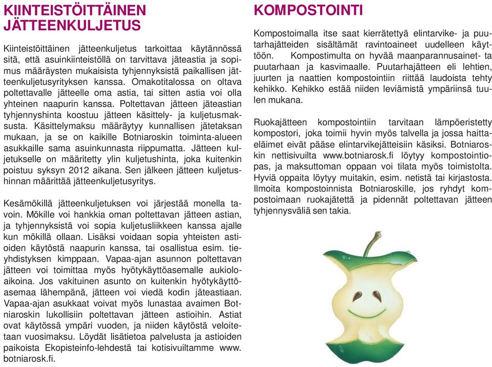 Poltettavan jätteen jäteastian tyhjennyshinta koostuu jätteen käsittely- ja kuljetusmaksusta.