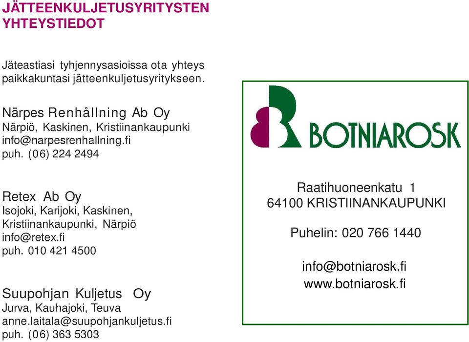 (0 6) 224 2494 Retex Ab Oy Isojoki, Karijoki, Kaskinen, Kristiinankaupunki, Närpiö info@retex.fi puh.