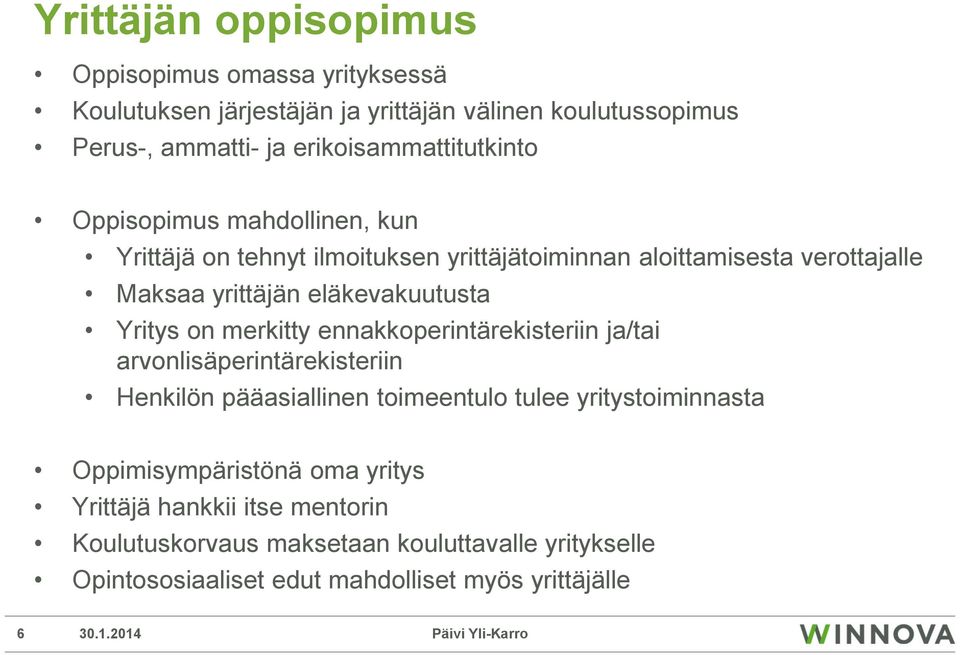 eläkevakuutusta Yritys on merkitty ennakkoperintärekisteriin ja/tai arvonlisäperintärekisteriin Henkilön pääasiallinen toimeentulo tulee