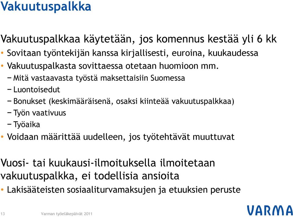 Mitä vastaavasta työstä maksettaisiin Suomessa Luontoisedut Bonukset (keskimääräisenä, osaksi kiinteää vakuutuspalkkaa) Työn