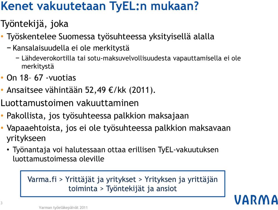 sotu-maksuvelvollisuudesta vapauttamisella ei ole merkitystä On 18 67 -vuotias Ansaitsee vähintään 52,49 /kk (2011).