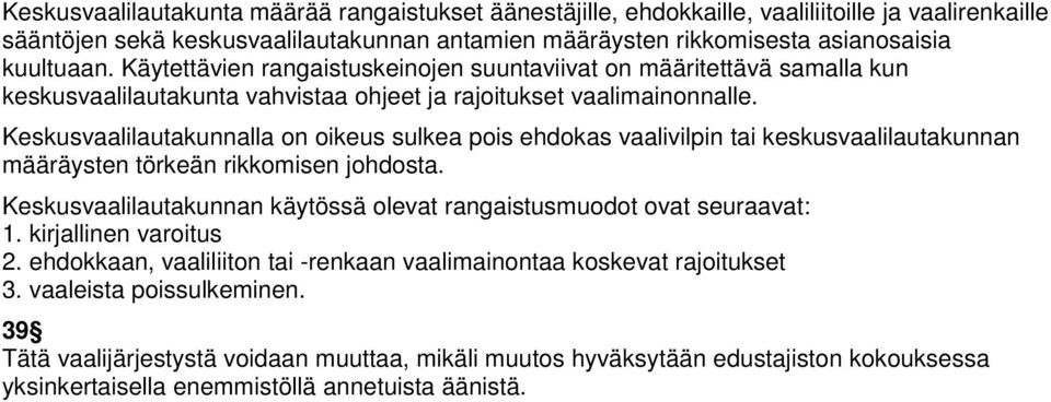 Keskusvaalilautakunnalla on oikeus sulkea pois ehdokas vaalivilpin tai keskusvaalilautakunnan määräysten törkeän rikkomisen johdosta.