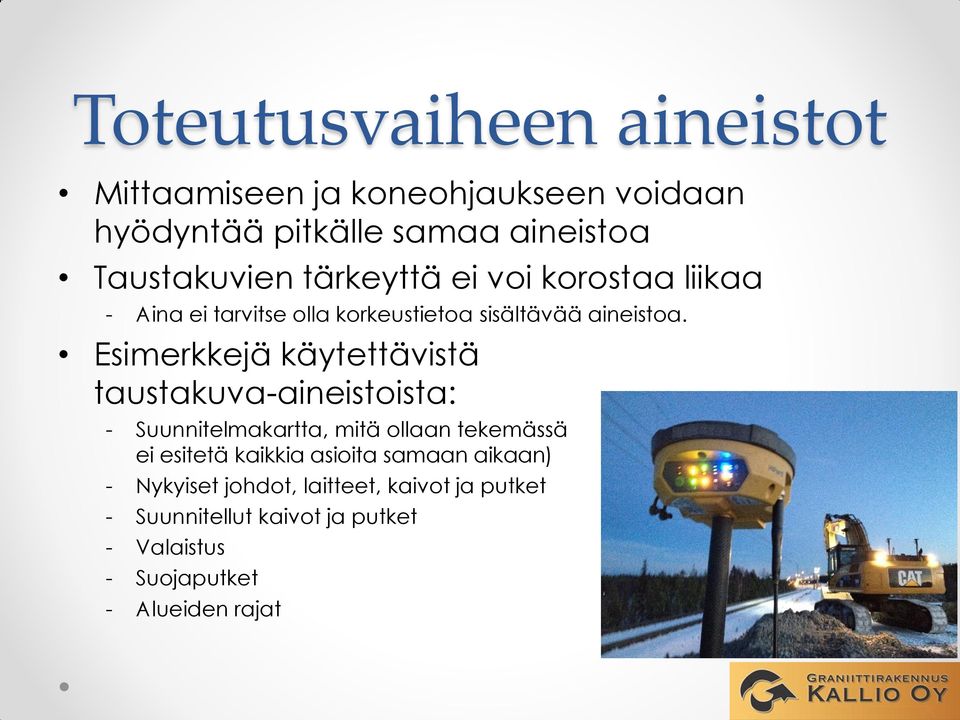 Esimerkkejä käytettävistä taustakuva-aineistoista: - Suunnitelmakartta, mitä ollaan tekemässä ei esitetä kaikkia