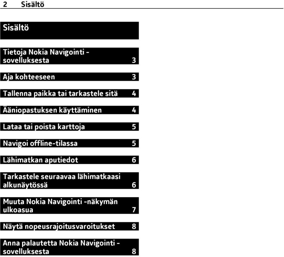 5 Lähimatkan aputiedot 6 Tarkastele seuraavaa lähimatkaasi alkunäytössä 6 Muuta Nokia Navigointi