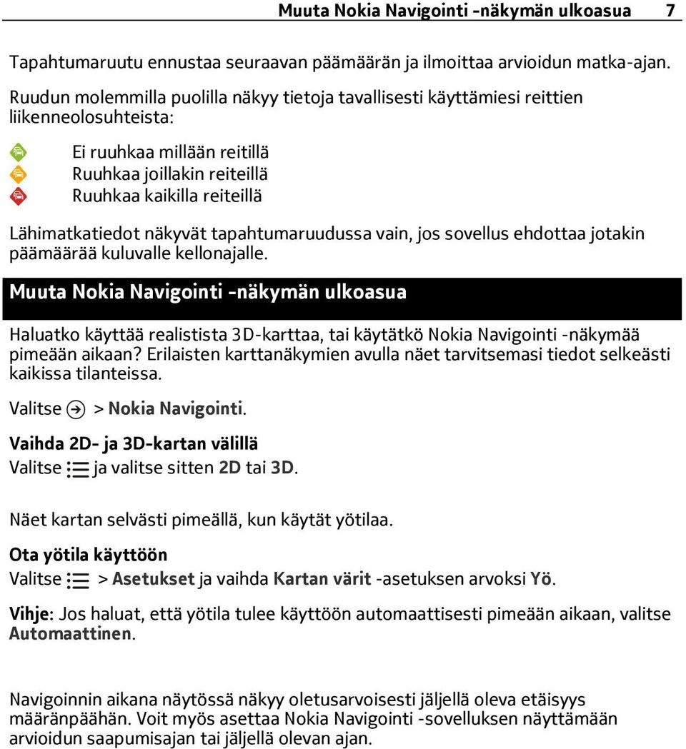 näkyvät tapahtumaruudussa vain, jos sovellus ehdottaa jotakin päämäärää kuluvalle kellonajalle.