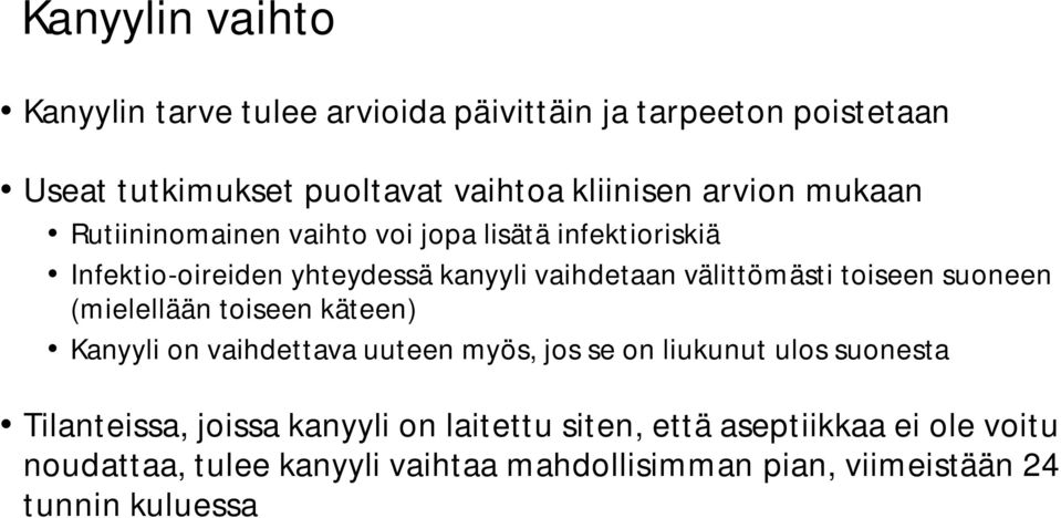 toiseen suoneen (mielellään toiseen käteen) Kanyyli on vaihdettava uuteen myös, jos se on liukunut ulos suonesta Tilanteissa, joissa