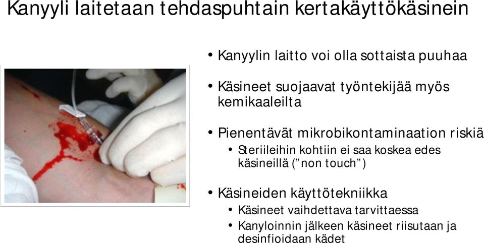 riskiä Steriileihin kohtiin ei saa koskea edes käsineillä ( non touch ) Käsineiden