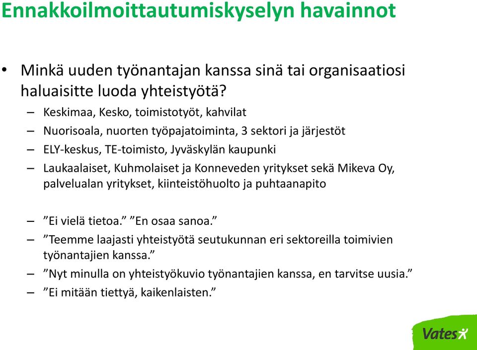 Laukaalaiset, Kuhmolaiset ja Konneveden yritykset sekä Mikeva Oy, palvelualan yritykset, kiinteistöhuolto ja puhtaanapito Ei vielä tietoa. En osaa sanoa.