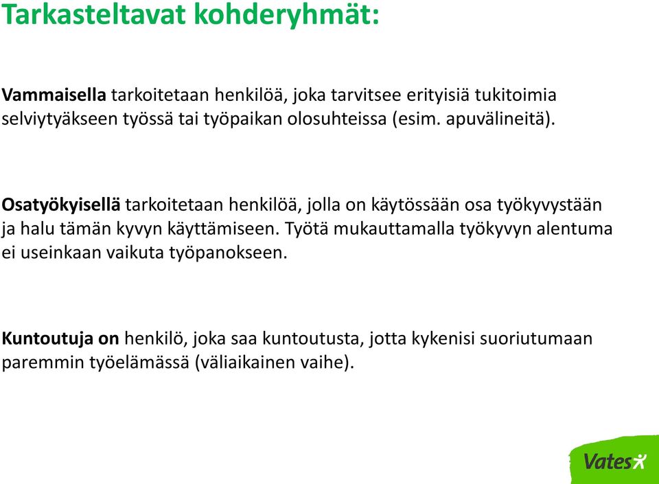 Osatyökyisellä tarkoitetaan henkilöä, jolla on käytössään osa työkyvystään ja halu tämän kyvyn käyttämiseen.