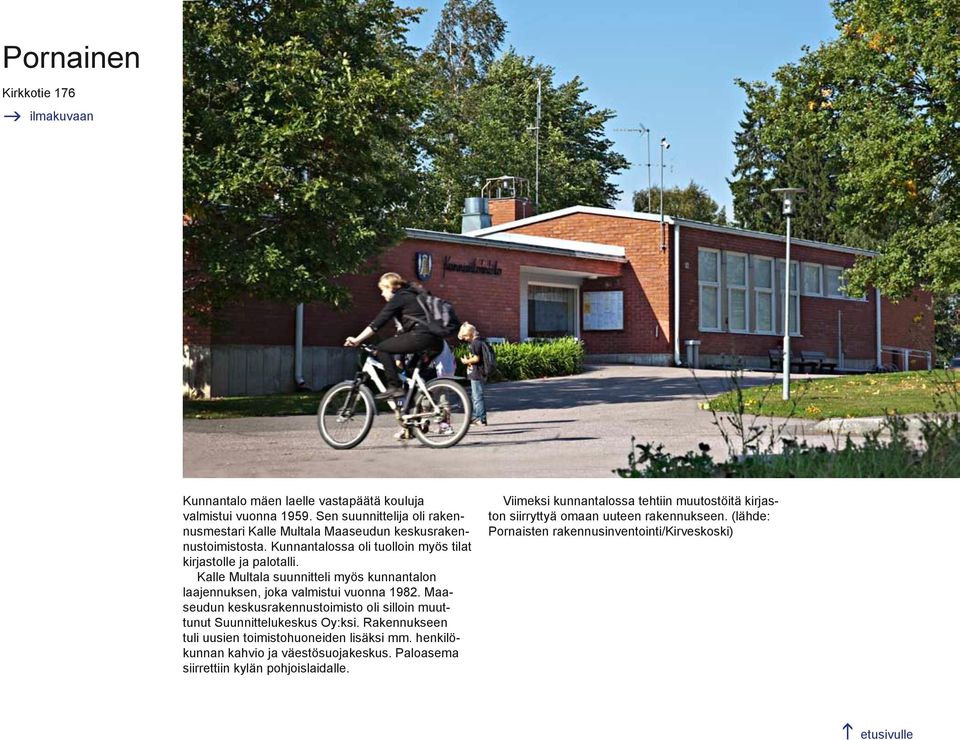 Kalle Multala suunnitteli myös kunnantalon laajennuksen, joka valmistui vuonna 1982. Maaseudun keskusrakennustoimisto oli silloin muuttunut Suunnittelukeskus Oy:ksi.