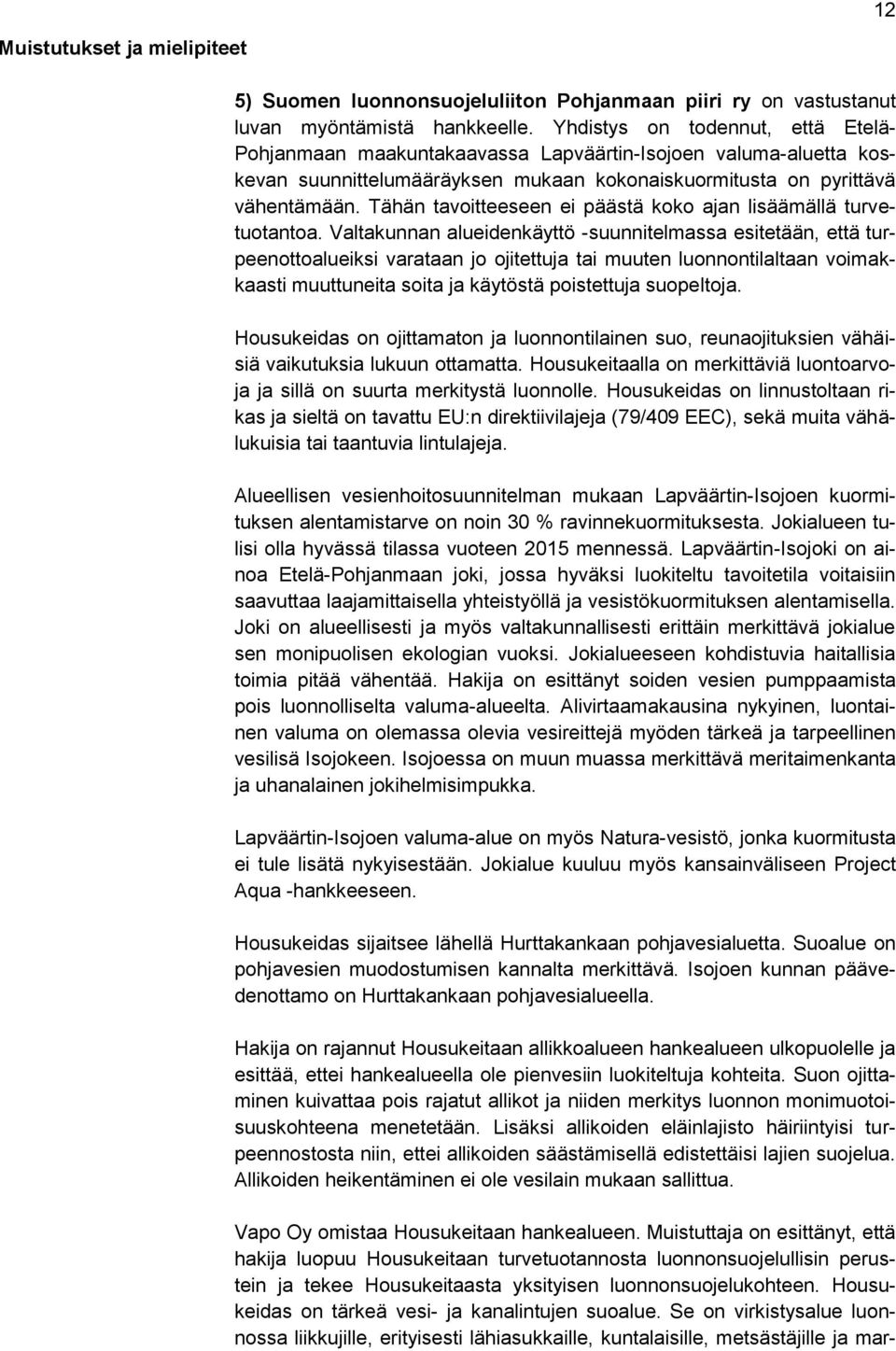 Tähän tavoitteeseen ei päästä koko ajan lisäämällä turvetuotantoa.