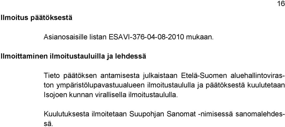 Etelä-Suomen aluehallintoviraston ympäristölupavastuualueen ilmoitustaululla ja päätöksestä