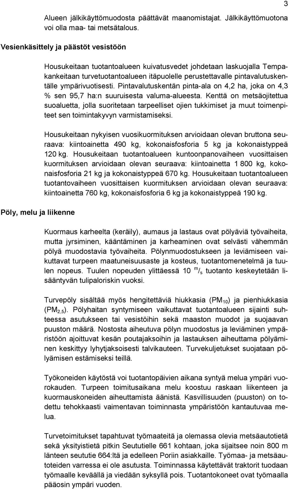 pintavalutuskentälle ympärivuotisesti. Pintavalutuskentän pinta-ala on 4,2 ha, joka on 4,3 % sen 95,7 ha:n suuruisesta valuma-alueesta.