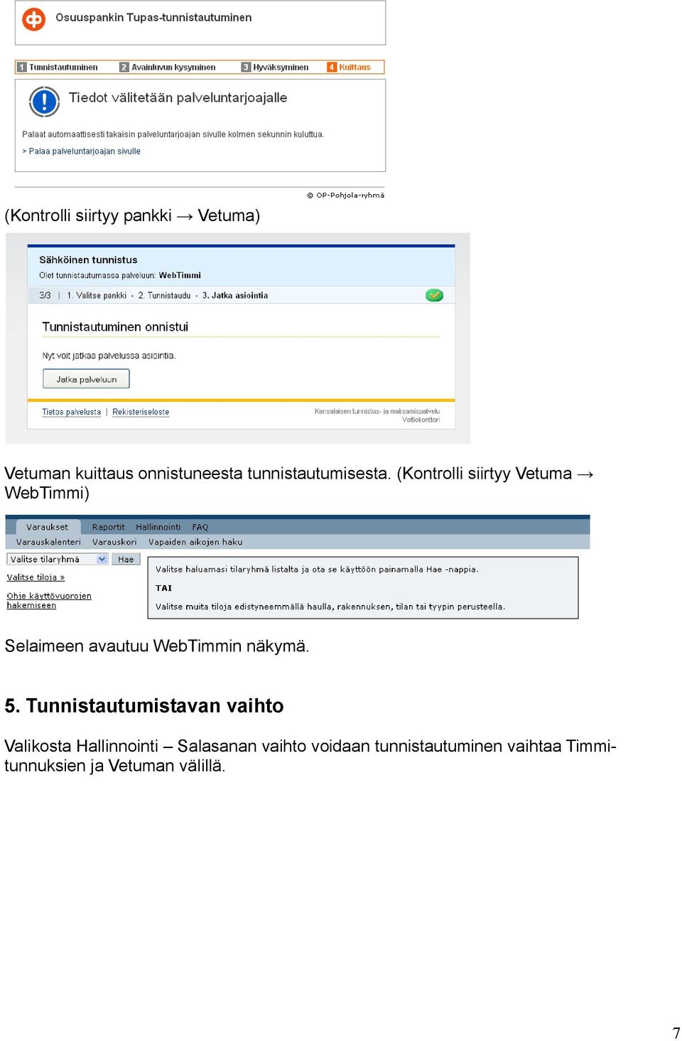 (Kontrolli siirtyy Vetuma WebTimmi) Selaimeen avautuu WebTimmin näkymä. 5.