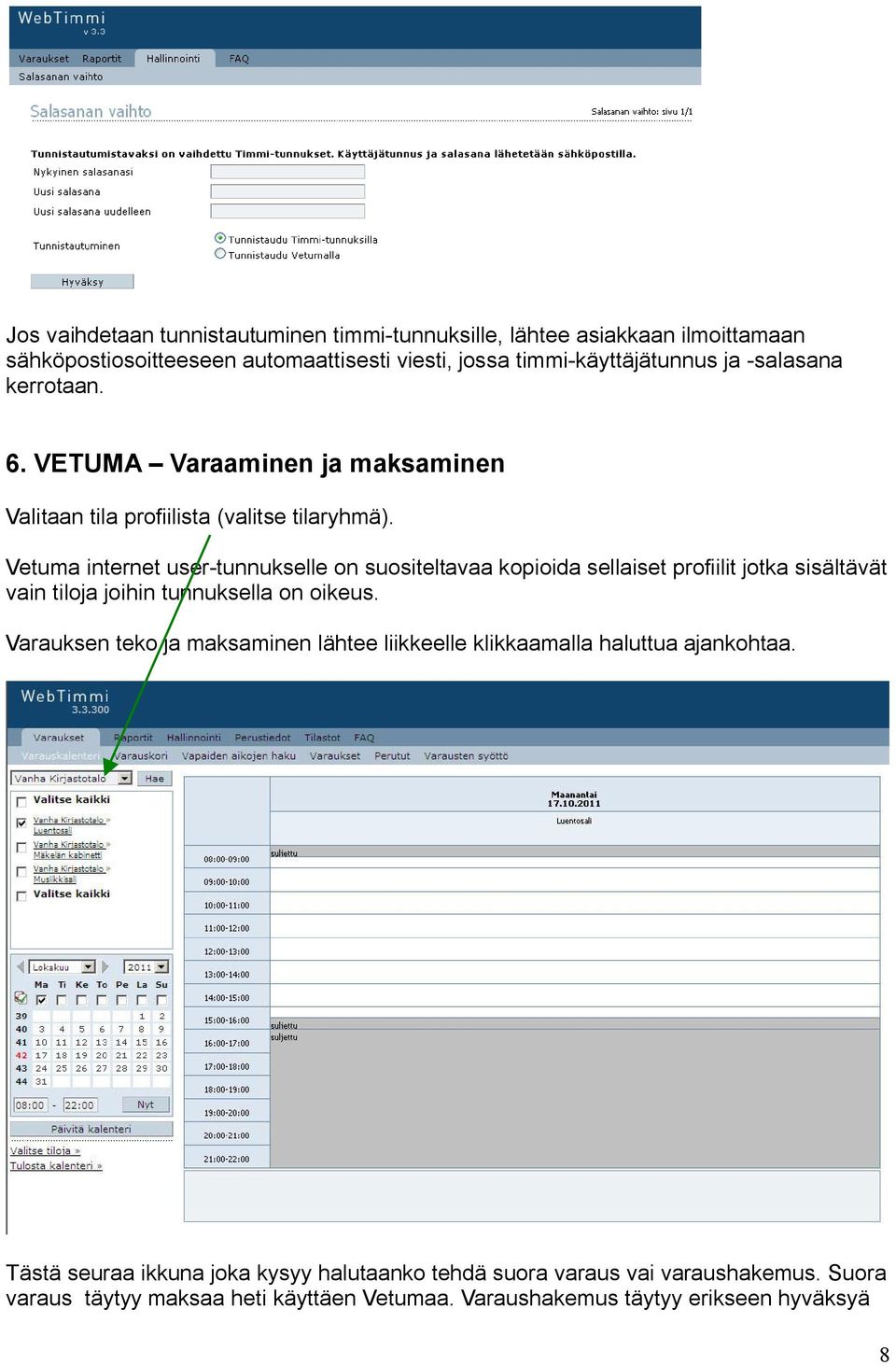 Vetuma internet user tunnukselle on suositeltavaa kopioida sellaiset profiilit jotka sisältävät vain tiloja joihin tunnuksella on oikeus.