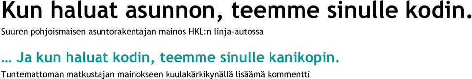linja-autossa Ja kun haluat kodin, teemme sinulle
