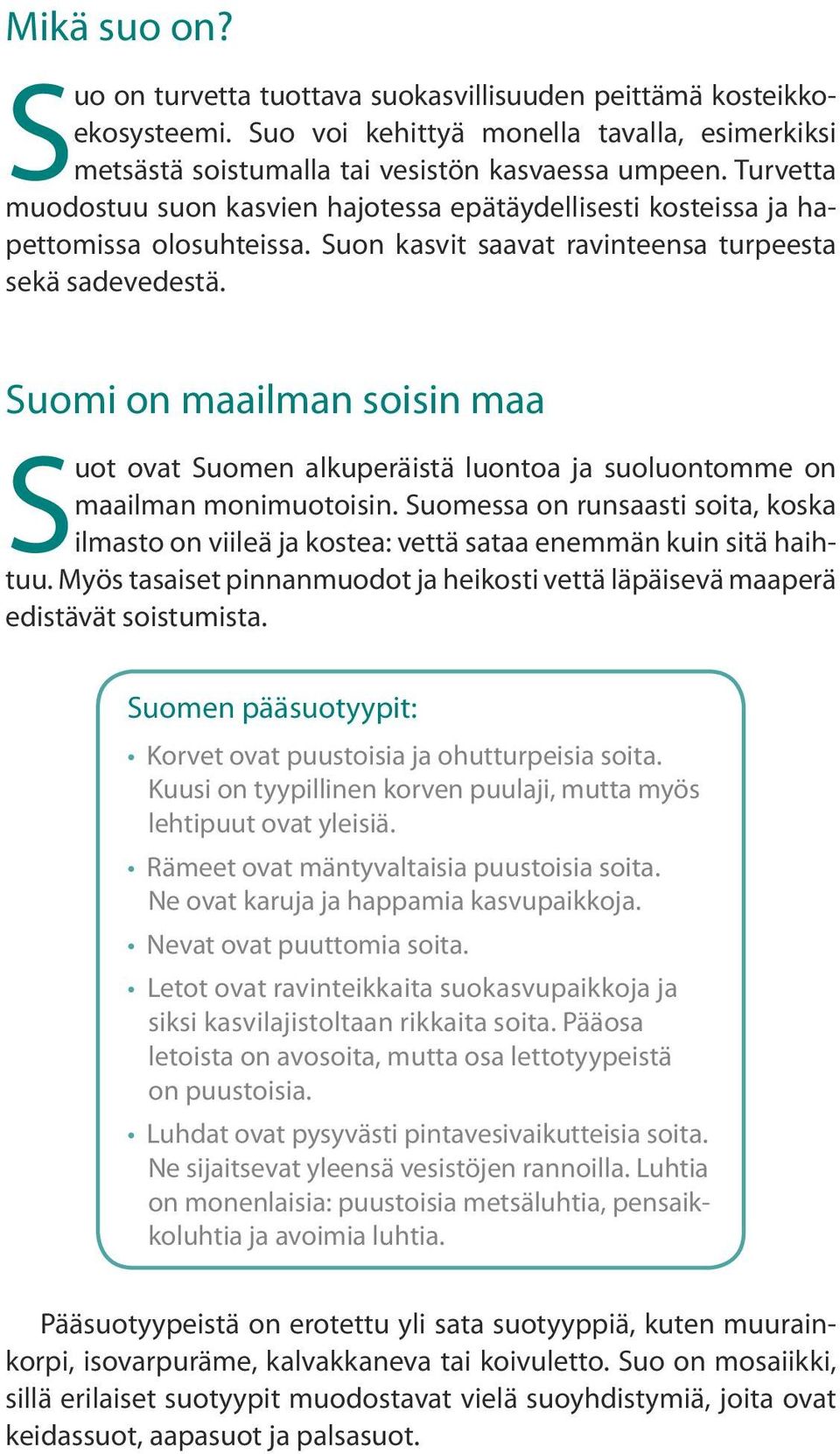 Suomi on maailman soisin maa Suot ovat Suomen alkuperäistä luontoa ja suoluontomme on maailman monimuotoisin.