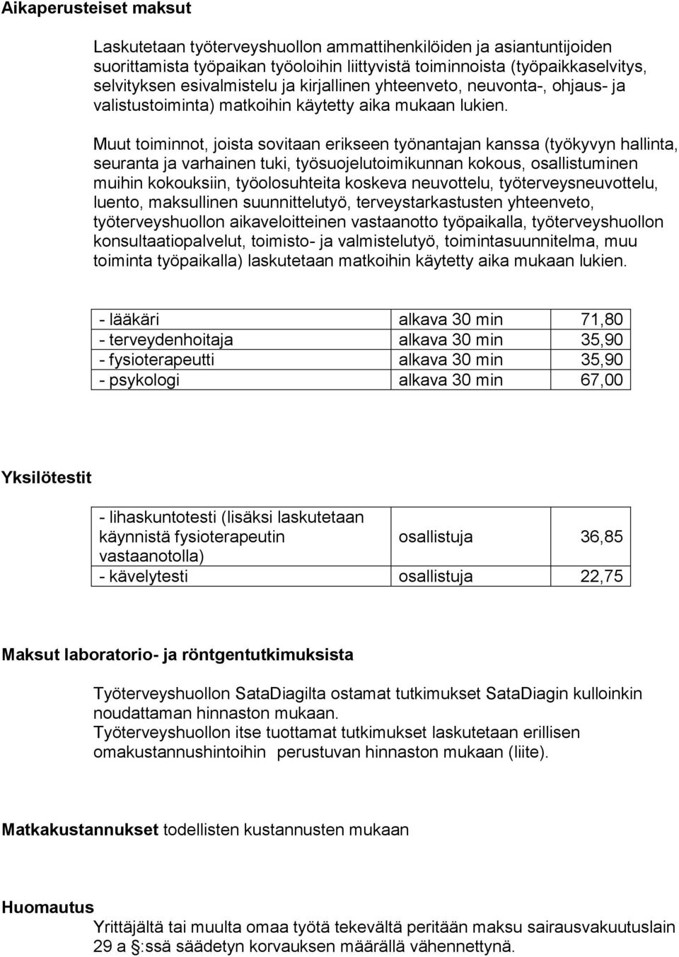 Muut toiminnot, joista sovitaan erikseen työnantajan kanssa (työkyvyn hallinta, seuranta ja varhainen tuki, työsuojelutoimikunnan kokous, osallistuminen muihin kokouksiin, työolosuhteita koskeva