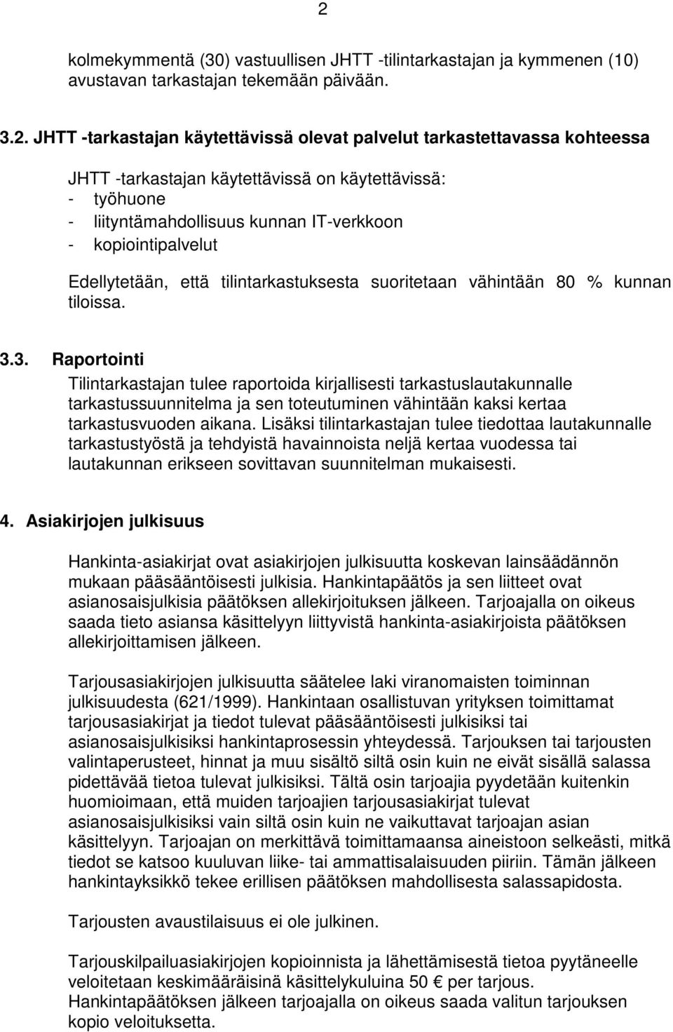 3.3. Raportointi Tilintarkastajan tulee raportoida kirjallisesti tarkastuslautakunnalle tarkastussuunnitelma ja sen toteutuminen vähintään kaksi kertaa tarkastusvuoden aikana.