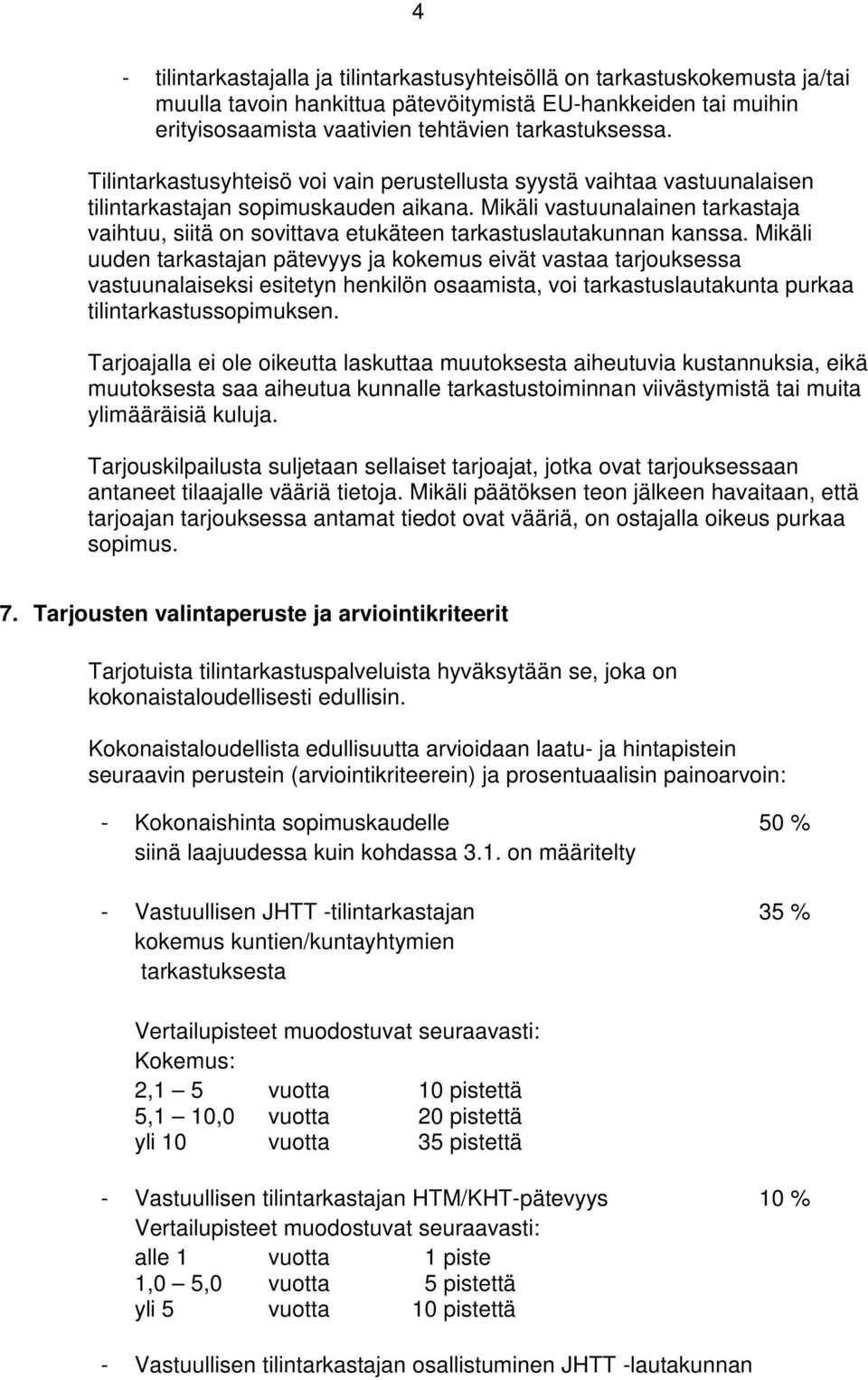 Mikäli vastuunalainen tarkastaja vaihtuu, siitä on sovittava etukäteen tarkastuslautakunnan kanssa.