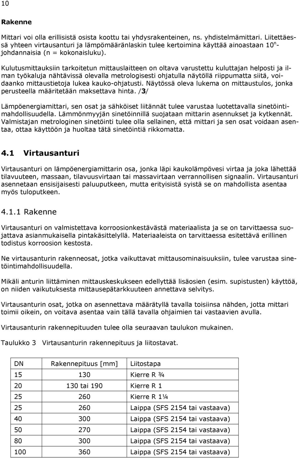 Kulutusmittauksiin tarkoitetun mittauslaitteen on oltava varustettu kuluttajan helposti ja ilman työkaluja nähtävissä olevalla metrologisesti ohjatulla näytöllä riippumatta siitä, voidaanko