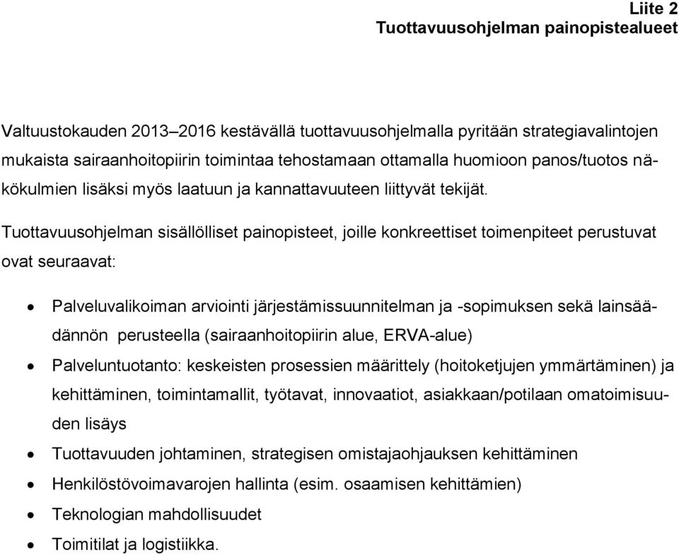 Tuottavuusohjelman sisällölliset painopisteet, joille konkreettiset toimenpiteet perustuvat ovat seuraavat: Palveluvalikoiman arviointi järjestämissuunnitelman ja -sopimuksen sekä lainsäädännön