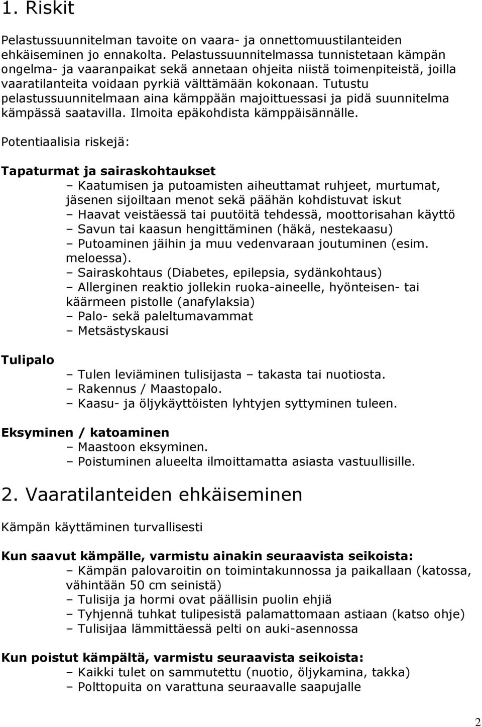 Tutustu pelastussuunnitelmaan aina kämppään majoittuessasi ja pidä suunnitelma kämpässä saatavilla. Ilmoita epäkohdista kämppäisännälle.