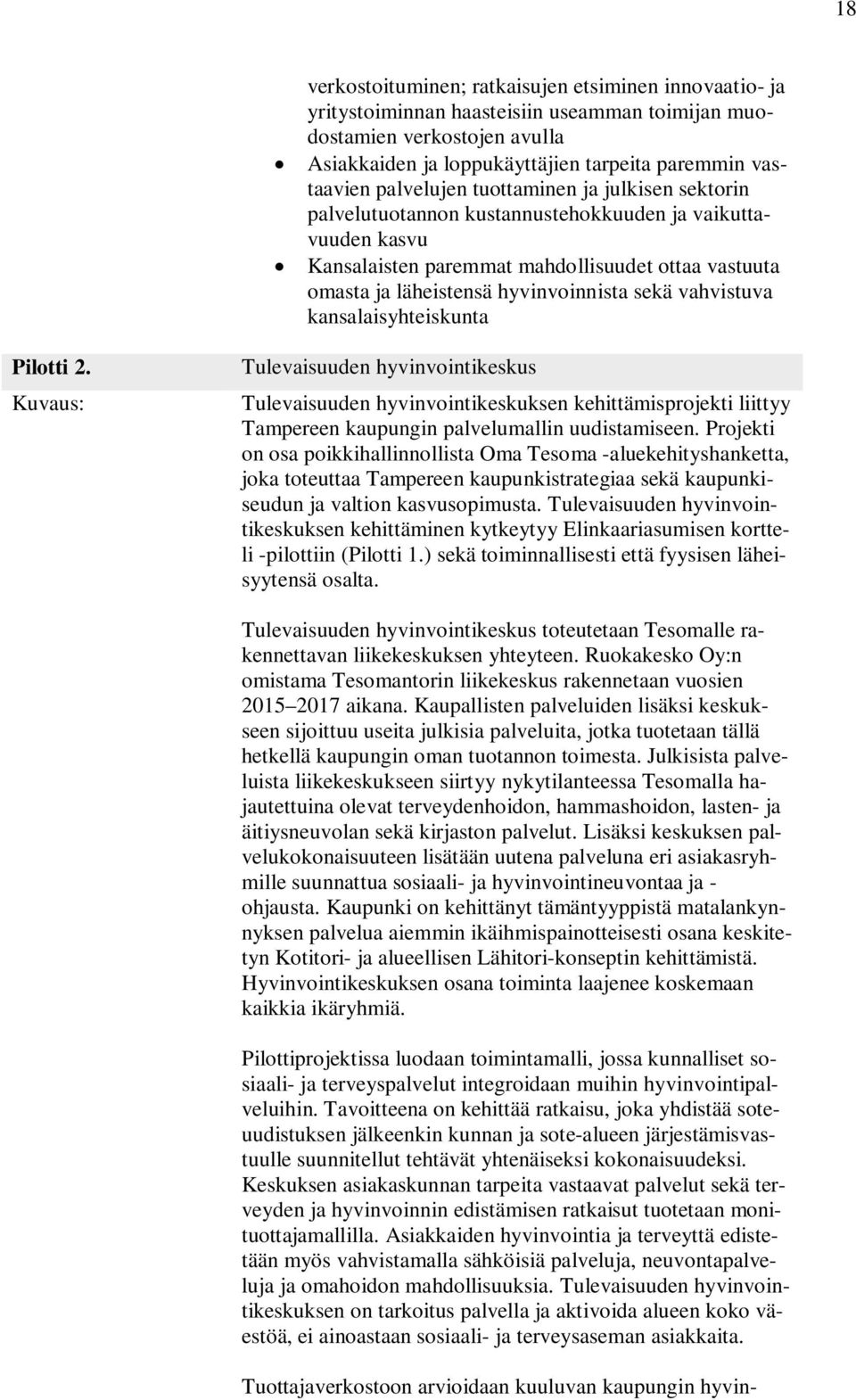 vahvistuva kansalaisyhteiskunta Pilotti 2. Kuvaus: Tulevaisuuden hyvinvointikeskus Tulevaisuuden hyvinvointikeskuksen kehittämisprojekti liittyy Tampereen kaupungin palvelumallin uudistamiseen.