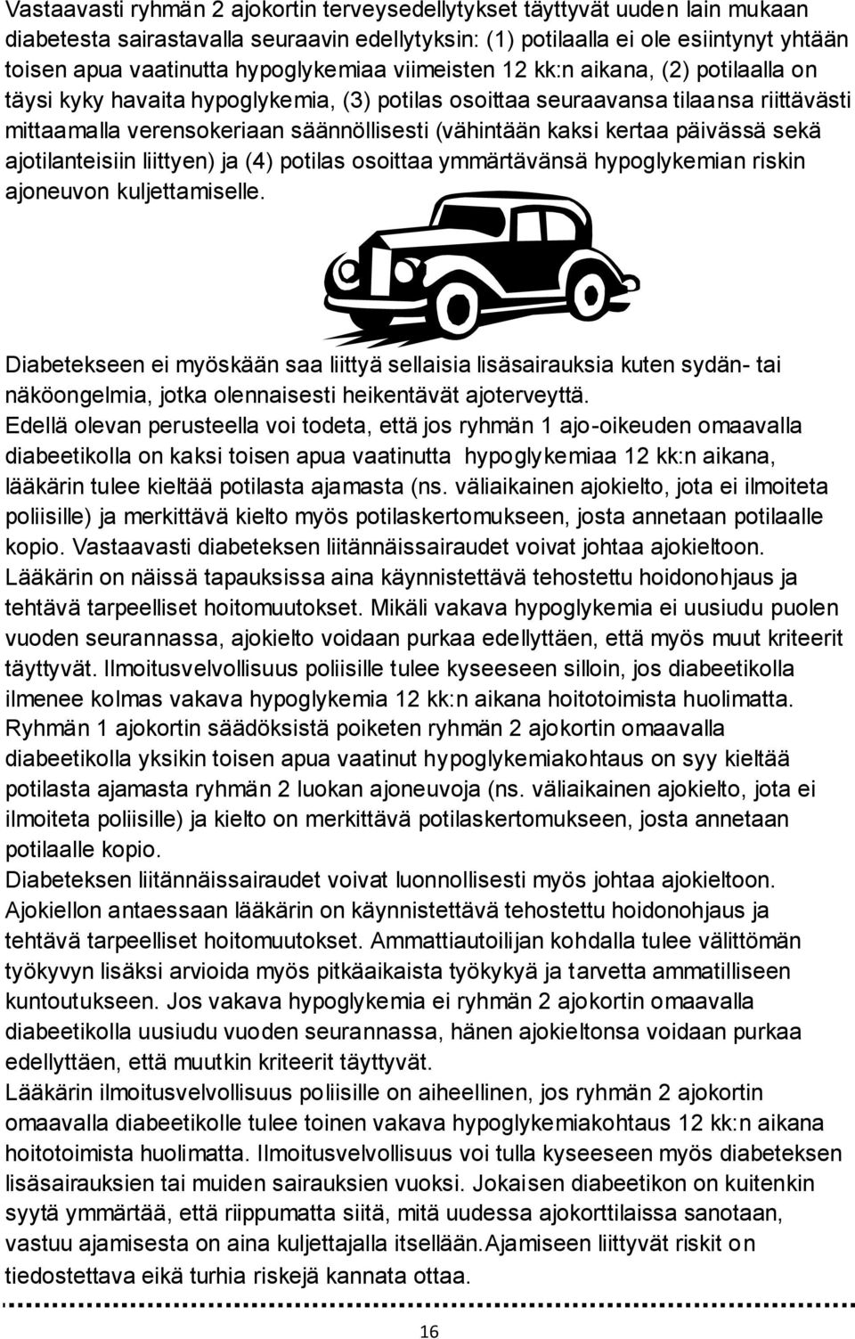 kaksi kertaa päivässä sekä ajotilanteisiin liittyen) ja (4) potilas osoittaa ymmärtävänsä hypoglykemian riskin ajoneuvon kuljettamiselle.