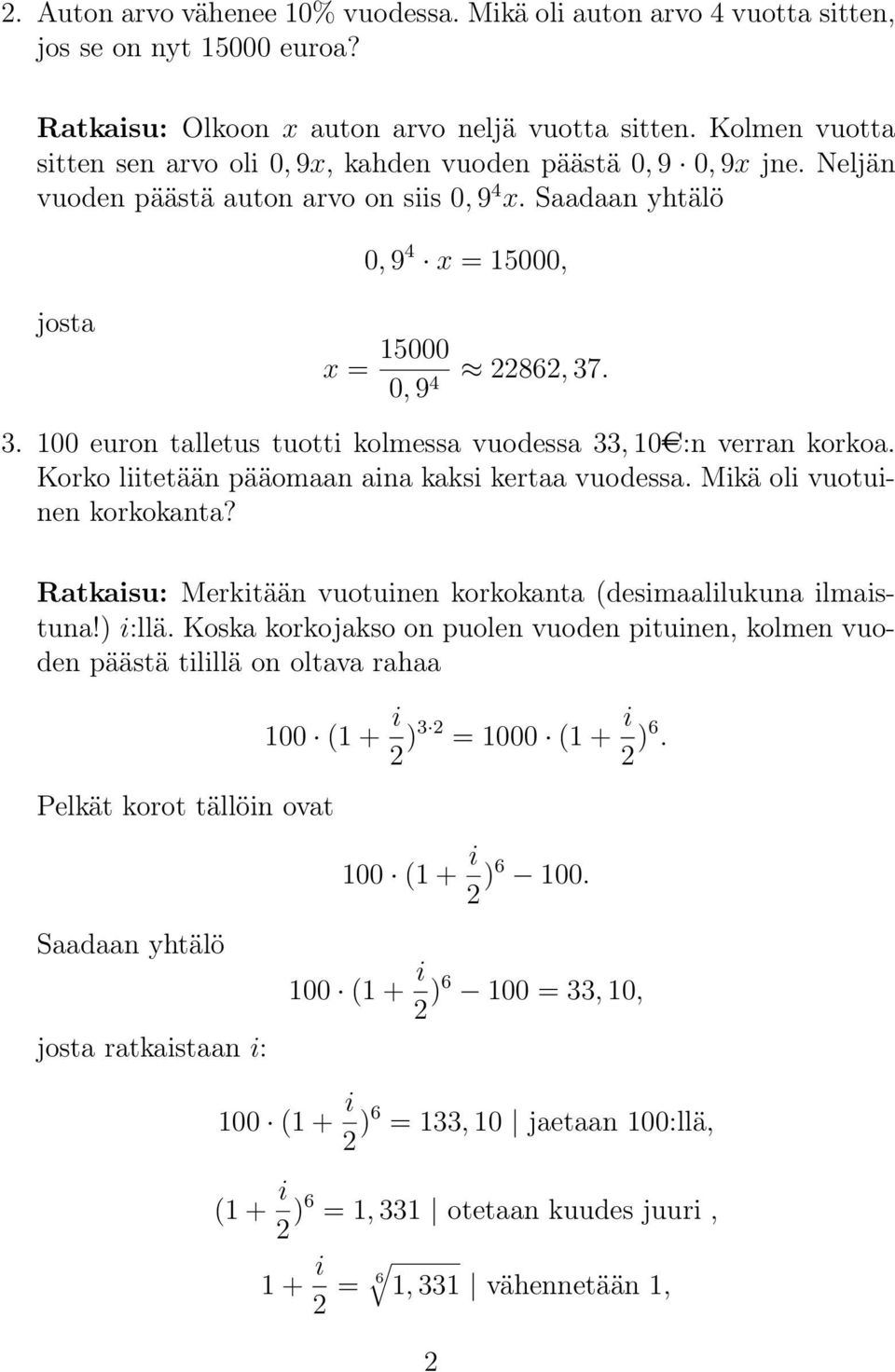 . 3. 100 euron talletus tuotti kolmessa vuodessa 33, 10AC:n verran korkoa. Korko liitetään pääomaan aina kaksi kertaa vuodessa. Mikä oli vuotuinen korkokanta?