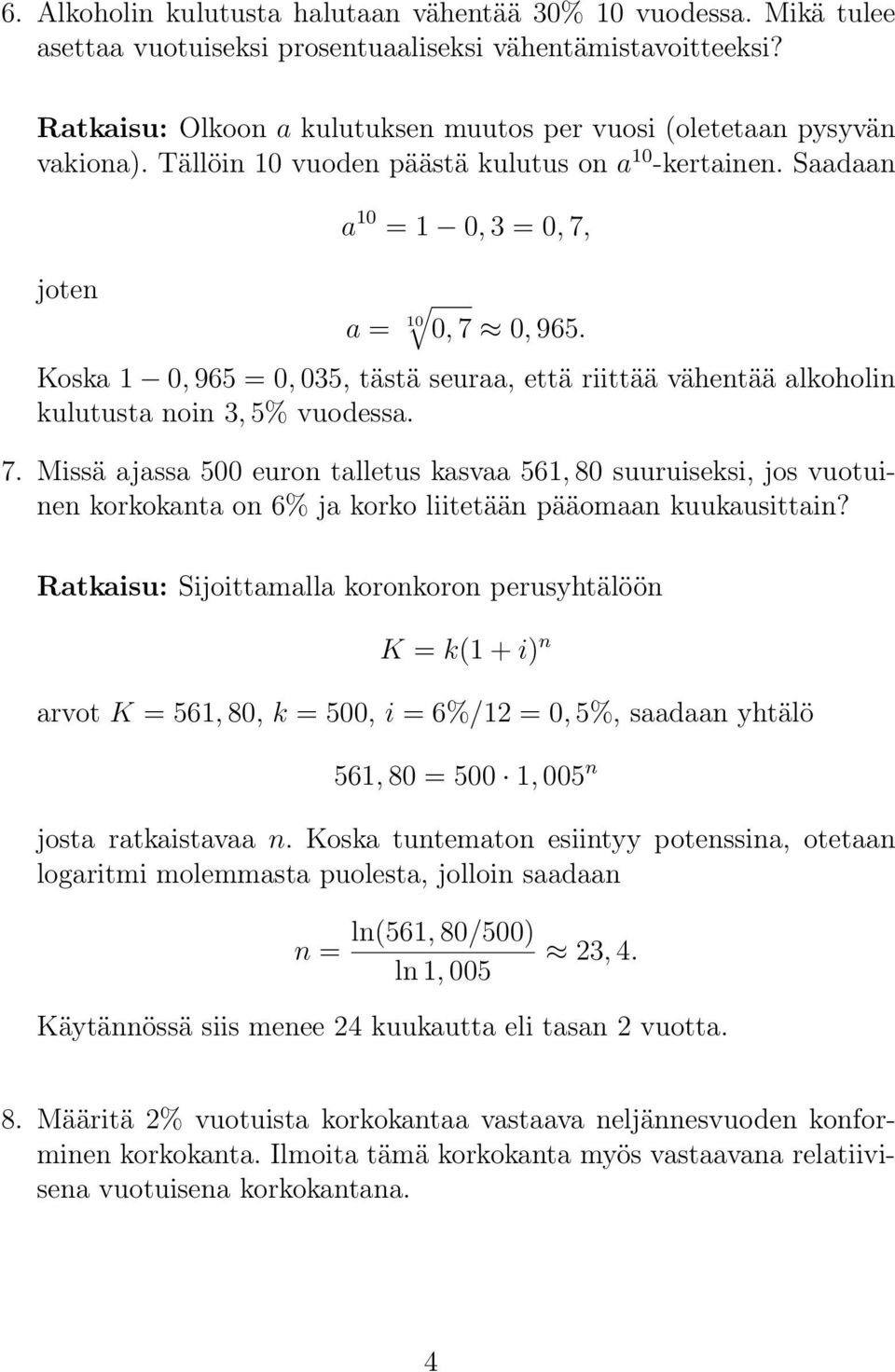 Koska 1 0, 965 = 0, 035, tästä seuraa, että riittää vähentää alkoholin kulutusta noin 3, 5% vuodessa. 7.